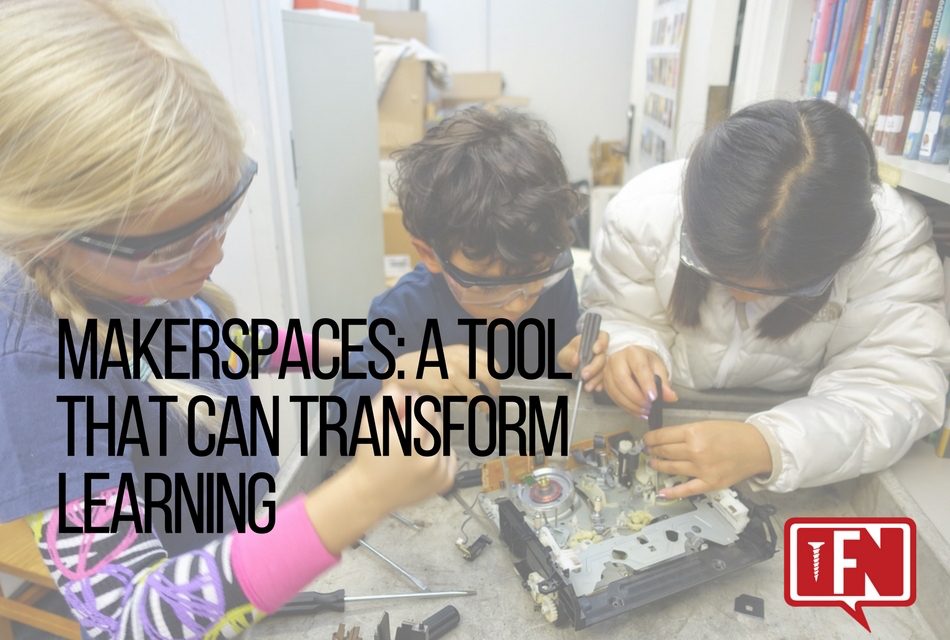 Makerspaces: A Tool That Can Transform Learning