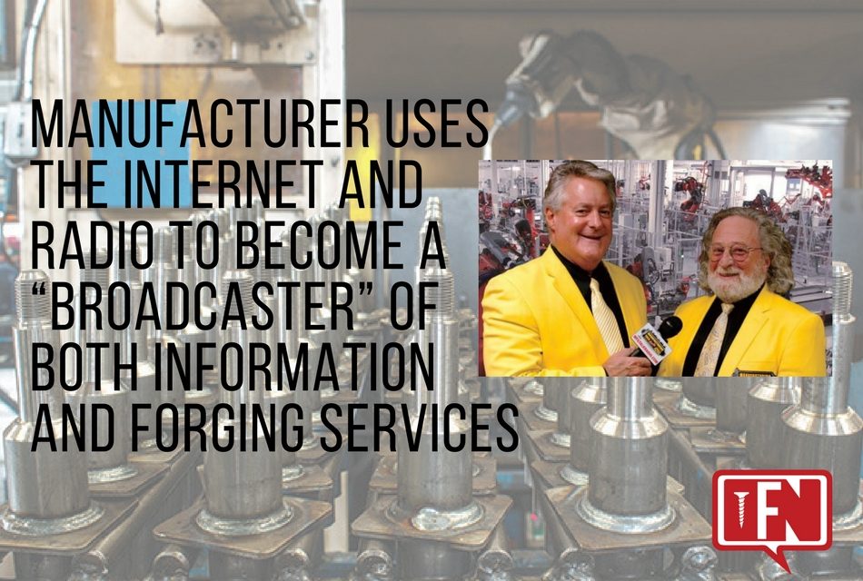 Manufacturer Uses the Internet and Radio to Become a “Broadcaster” of Both Information and Forging Services