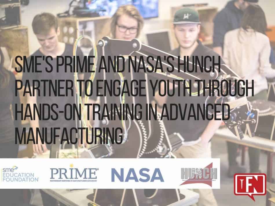 SME's PRIME and NASA's HUNCH Partner to Engage Youth Through Hands-On Training in Advanced Manufacturing