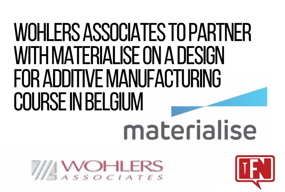 Wohlers Associates to Partner with Materialise on a Design for Additive Manufacturing Course in Belgium