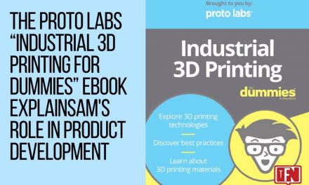 The Proto Labs “Industrial 3D Printing For Dummies” eBook ExplainsAM’s Role in Product Development