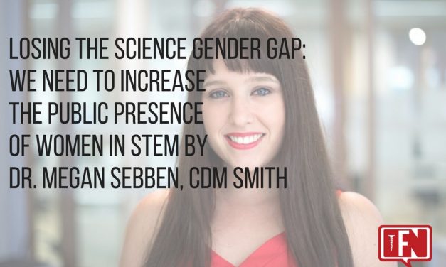 Closing the Science Gender Gap: We Need to Increase the Public Presence of Women in STEM by Dr. Megan Sebben, CDM Smith