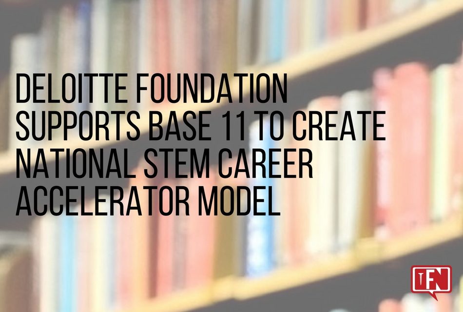 Deloitte Foundation Supports Base 11 to Create National STEM Career Accelerator Model