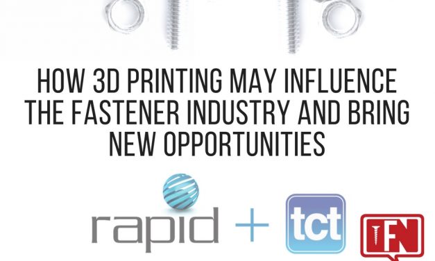 How 3D Printing May Influence the Fastener Industry and Bring New Opportunities