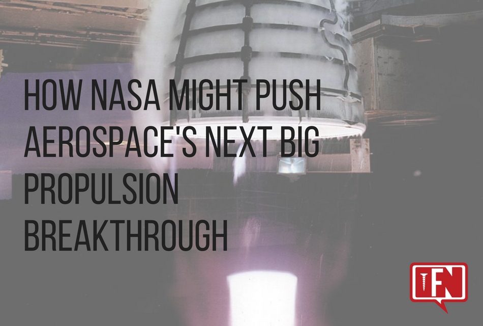 How NASA Might Push Aerospace’s Next Big Propulsion Breakthrough