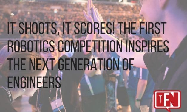 It Shoots, It Scores! The FIRST Robotics Competition Inspires The Next Generation Of Engineers