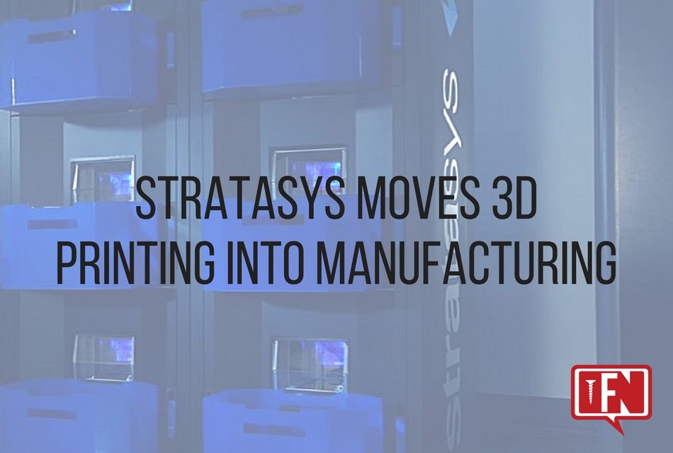 Stratasys Moves 3D Printing Into Manufacturing