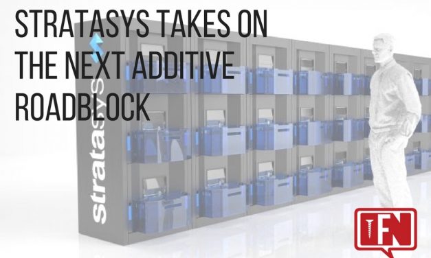 Stratasys Takes on the Next Additive Roadblock