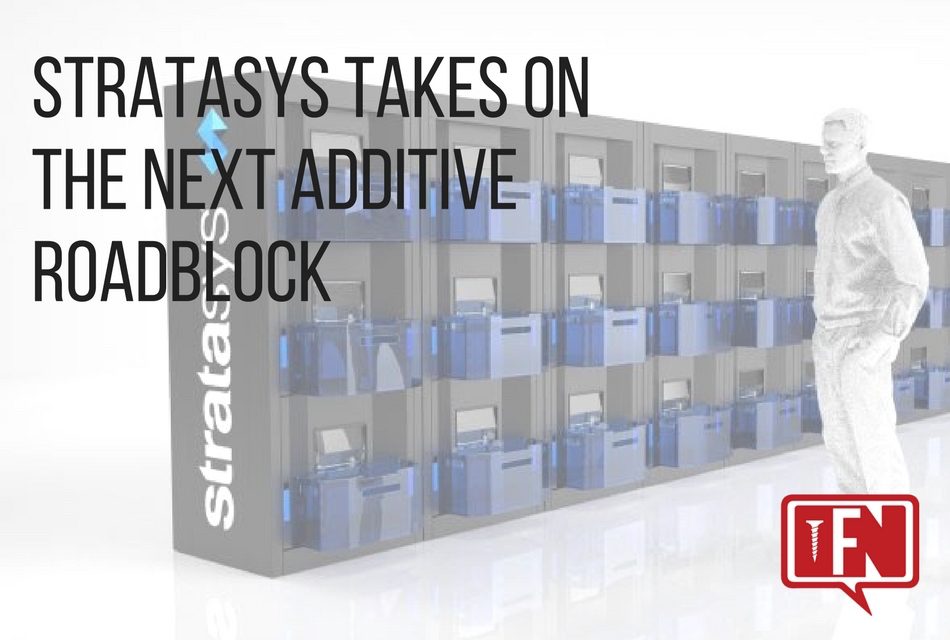 Stratasys Takes on the Next Additive Roadblock
