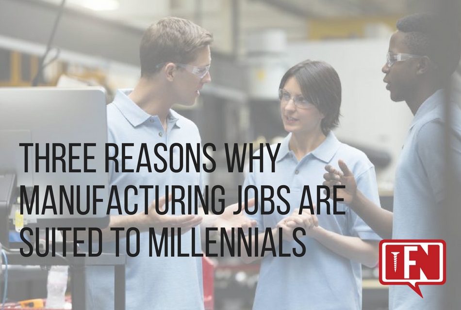 Three Reasons Why Manufacturing Jobs are Suited to Millennials