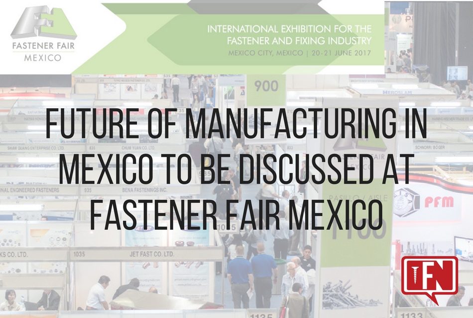 Future of Manufacturing in Mexico to be Discussed at Fastener Fair Mexico