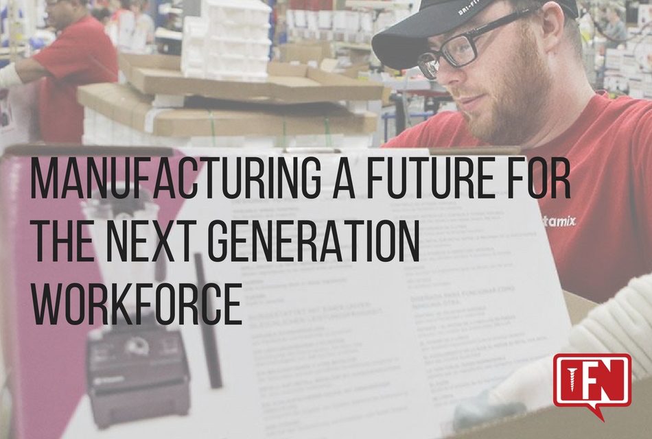Manufacturing A Future For The Next Generation Workforce
