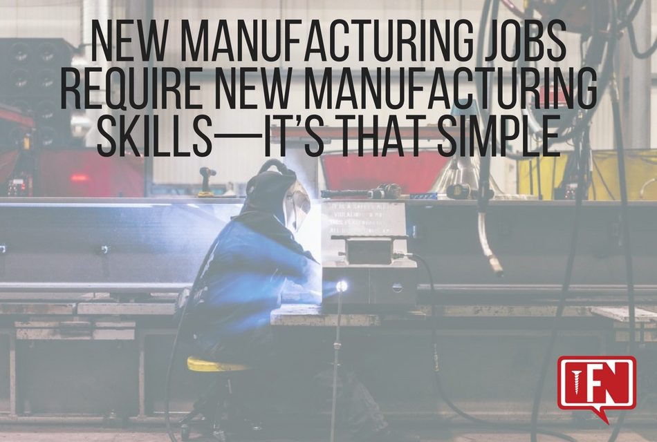 New Manufacturing Jobs Require New Manufacturing Skills—It’s That Simple