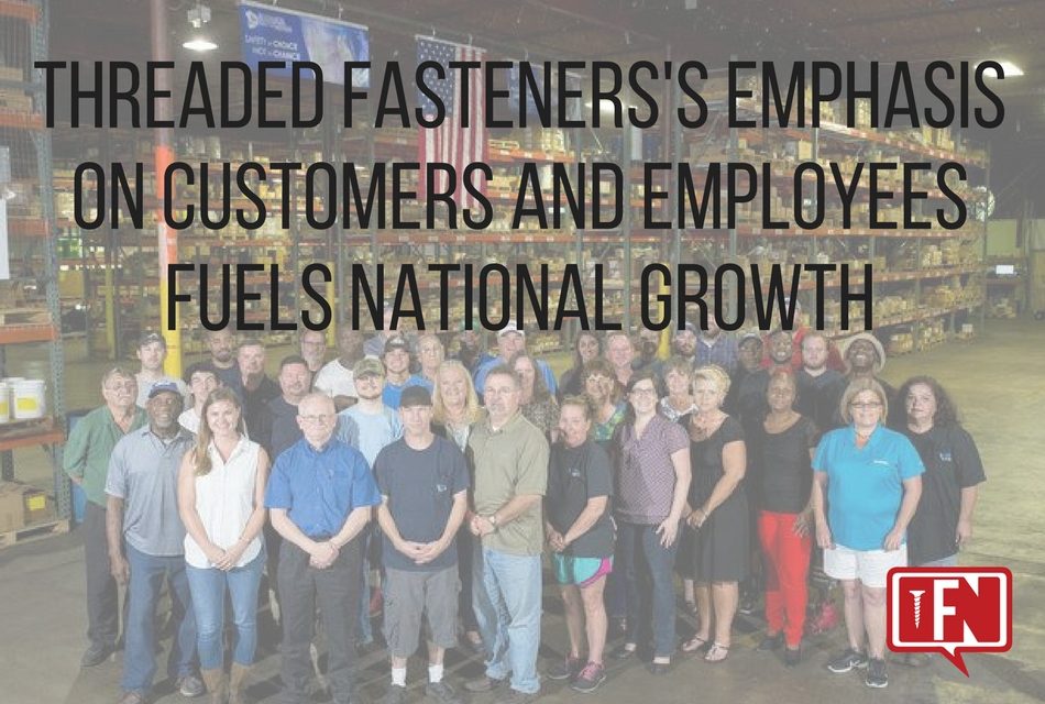 Threaded Fasteners’s Emphasis on Customers and Employees Fuels National Growth