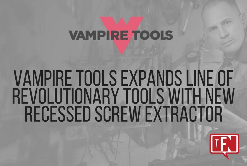 Vampire Tools Expands Line of Revolutionary Tools with New Recessed Screw Extractor