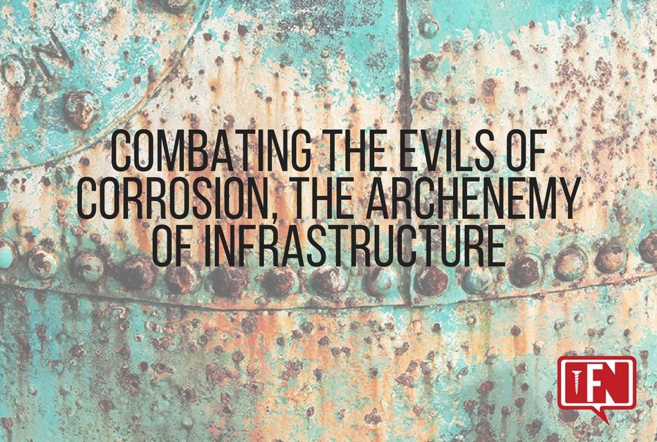 Combating the Evils of Corrosion, the Archenemy of Infrastructure