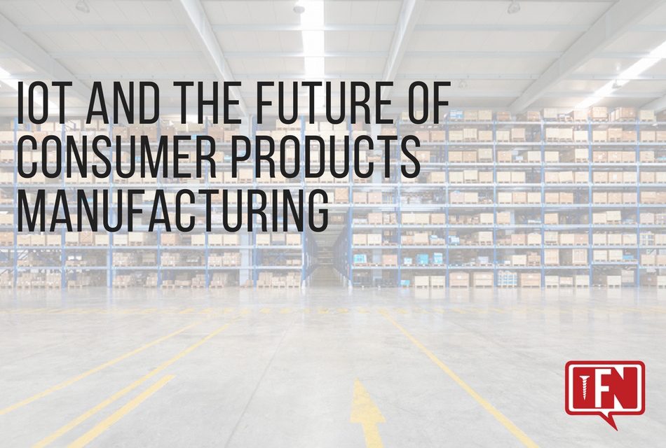 IoT and the Future of Consumer Products Manufacturing