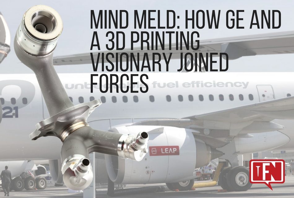 Mind Meld: How GE And A 3D Printing Visionary Joined Forces