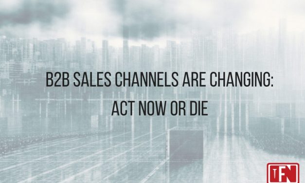 B2B sales channels are changing: Act now or die
