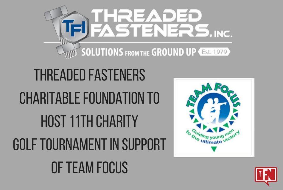 Threaded Fasteners Charitable Foundation to host 11th charity golf tournament in support of Team Focus