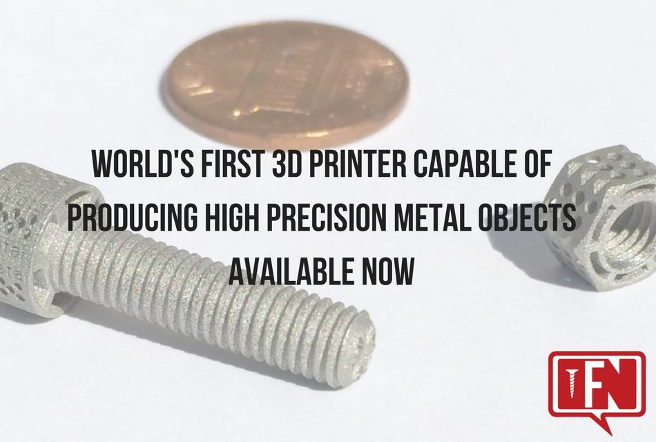 World’s First 3D Printer Capable of Producing High Precision Metal Objects Available Now