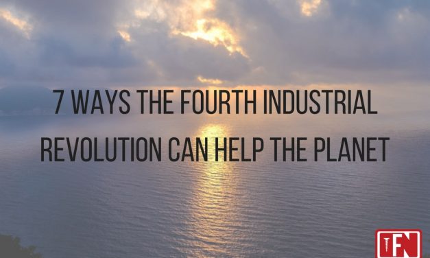 7 ways the Fourth Industrial Revolution Can Help the Planet