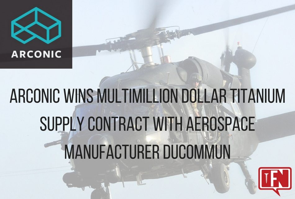 Arconic Wins Multimillion Dollar Titanium Supply Contract with Aerospace Manufacturer Ducommun