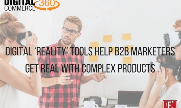 Digital ‘Reality’ Tools Help B2B Marketers Get Real With Complex Products