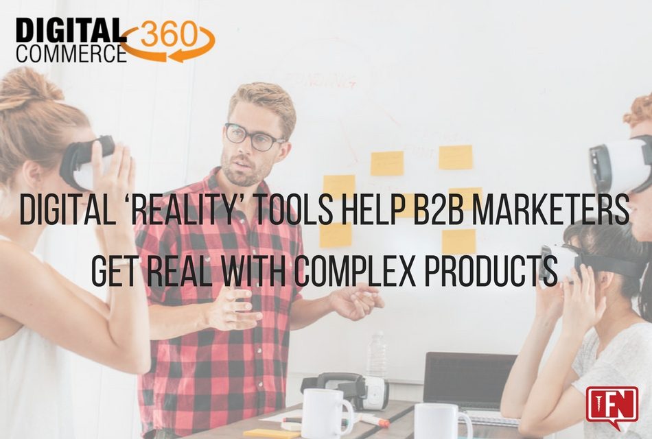 Digital ‘Reality’ Tools Help B2B Marketers Get Real With Complex Products