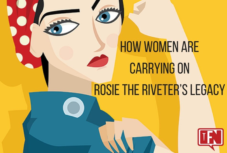 How Women Are Carrying on Rosie the Riveter’s Legacy