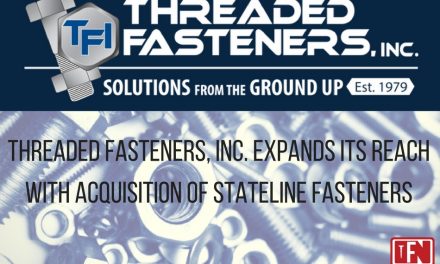 THREADED FASTENERS, INC. EXPANDS ITS REACH WITH ACQUISITION OF STATELINE FASTENERS