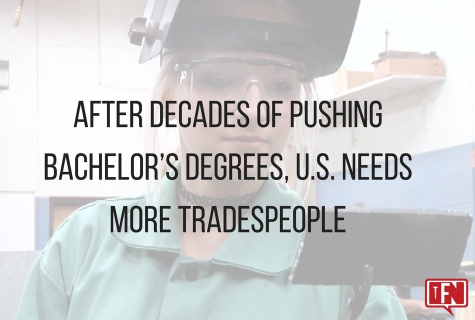After Decades of Pushing Bachelor’s Degrees, U.S. Needs More Tradespeople