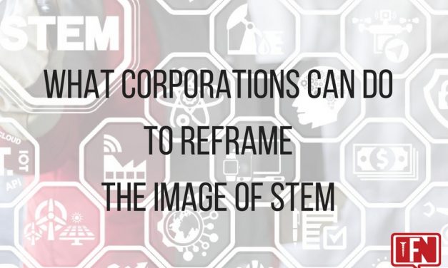 What Corporations Can Do To Reframe The Image Of STEM