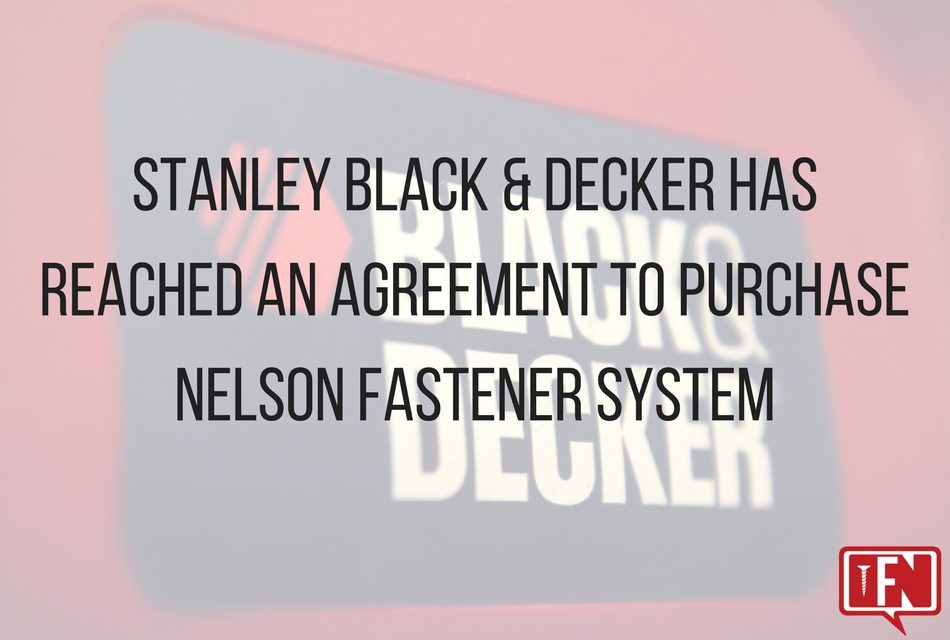 Stanley Black & Decker Has Reached An Agreement To Purchase Nelson Fastener System