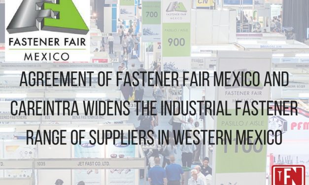 AGREEMENT OF FASTENER FAIR MEXICO AND CAREINTRA WIDENS THE INDUSTRIAL FASTENER RANGE OF SUPPLIERS IN WESTERN MEXICO