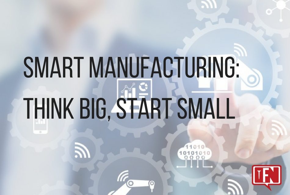 Smart Manufacturing: Think Big, Start Small