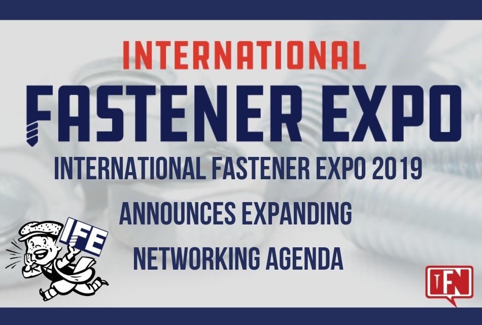 International Fastener Expo 2019 Announces Expanding Networking Agenda