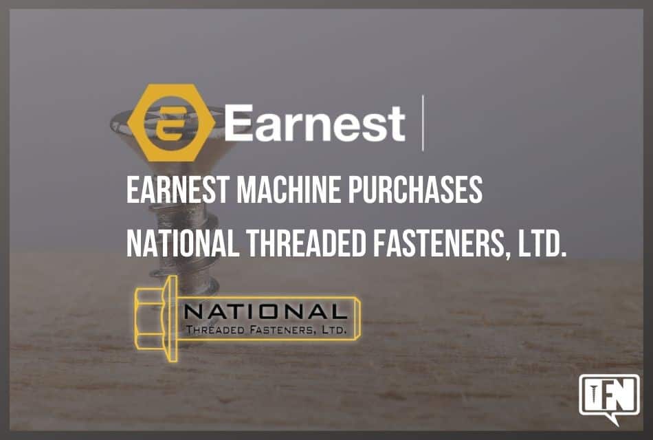Earnest Machine Purchases National Threaded Fasteners, Ltd.