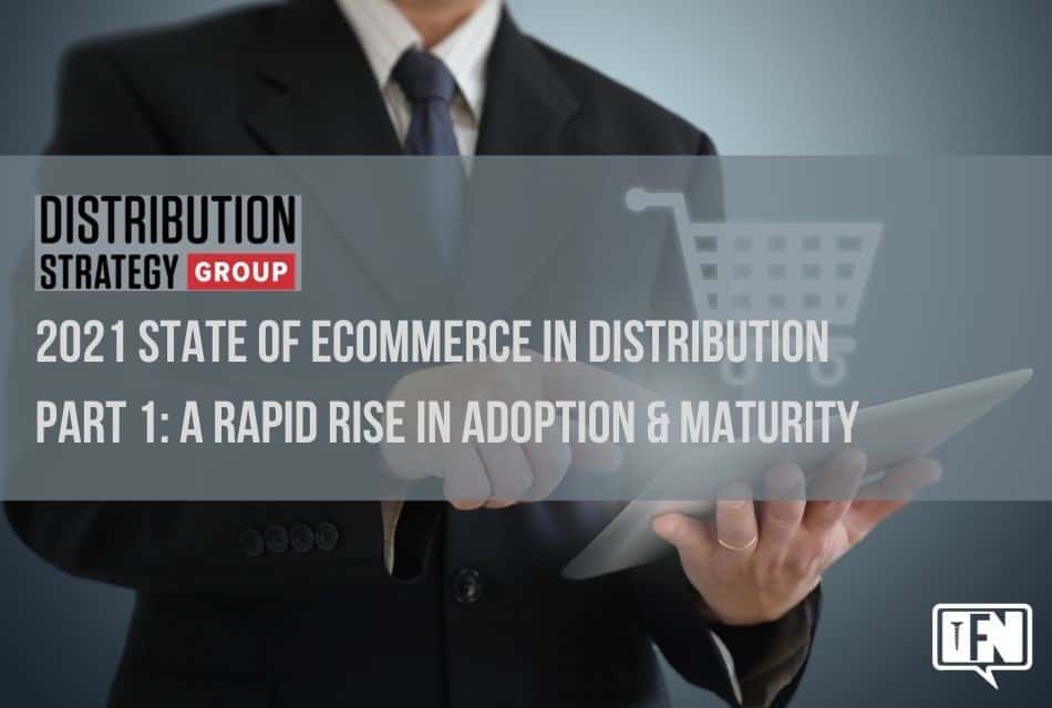 2021 State of eCommerce in Distribution Part 1: A Rapid Rise in Adoption & Maturity
