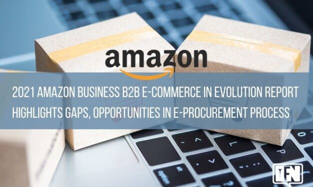 2021 Amazon Business B2B E-commerce in Evolution Report Highlights Gaps, Opportunities in E-Procurement Process