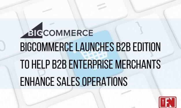 BigCommerce Launches B2B Edition to Help B2B Enterprise Merchants Enhance Sales Operations