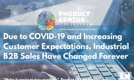 Due to COVID-19 and Increasing Customer Expectations, Industrial B2B Sales Have Changed Forever