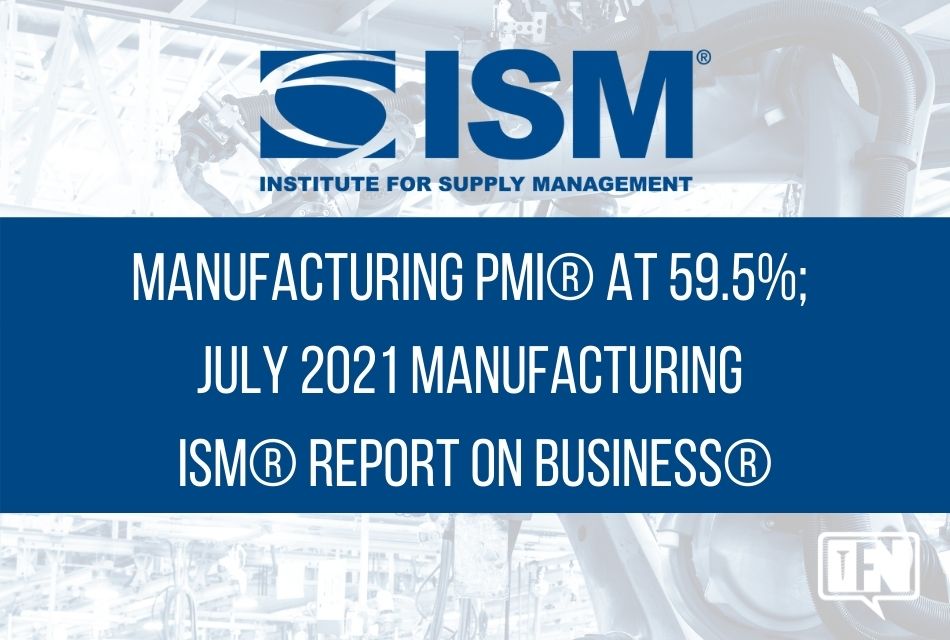 Manufacturing PMI® at 59.5%; July 2021 Manufacturing ISM® Report On Business®