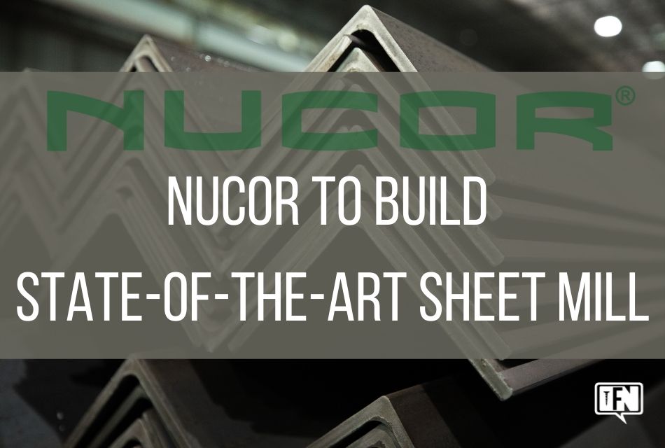 Nucor to Build State-of-the-Art Sheet Mill