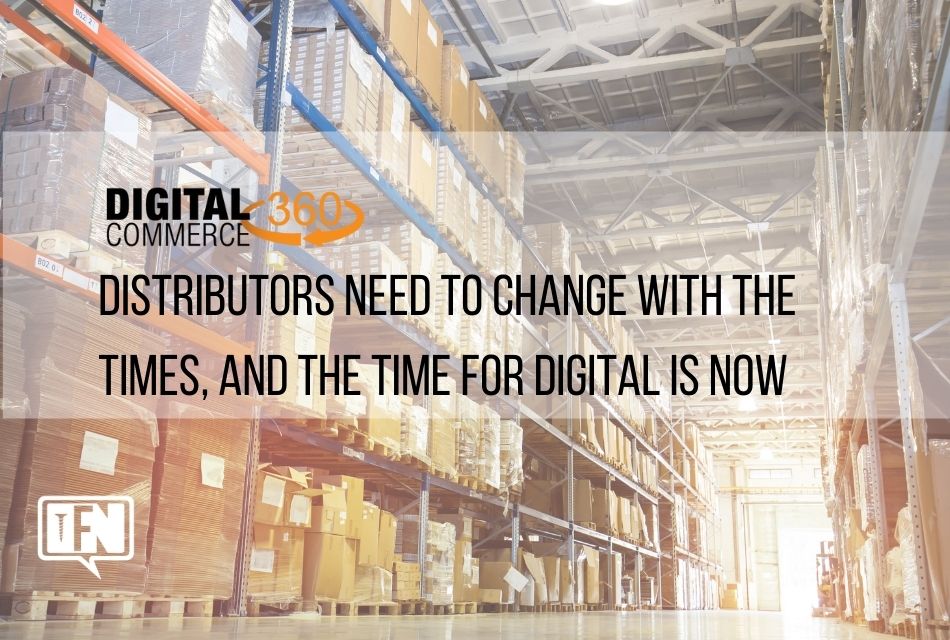 Distributors Need to Change with the Times, and the Time for Digital is Now