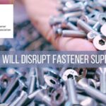 EU Duties will Disrupt Fastener Supply Chain