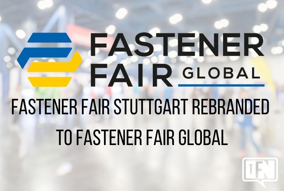 Fastener Fair Stuttgart Rebranded to Fastener Fair Global