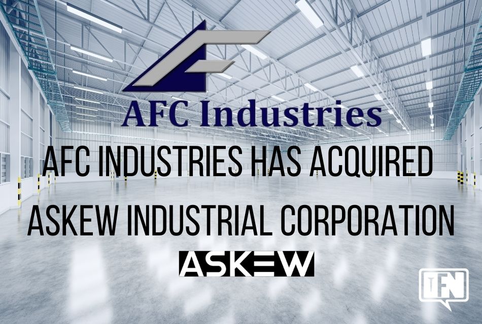 AFC Industries Has Acquired Askew Industrial Corporation