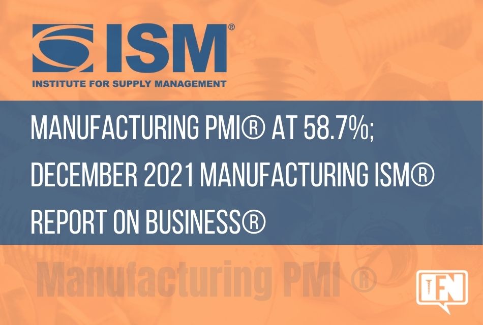 Manufacturing PMI® at 58.7%; December 2021 Manufacturing ISM® Report On Business®