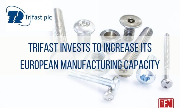 Trifast Invests to Increase its European Manufacturing Capacity